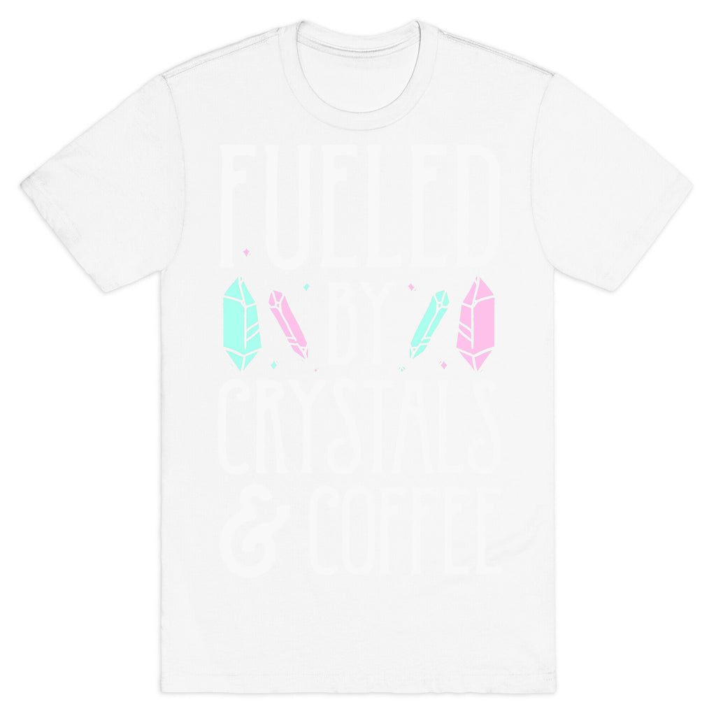 Fueled By Crystals & Coffee T-Shirt