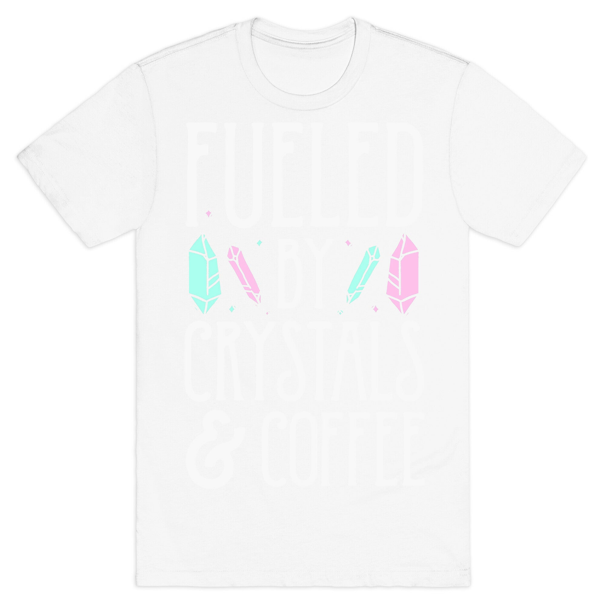 Fueled By Crystals & Coffee T-Shirt