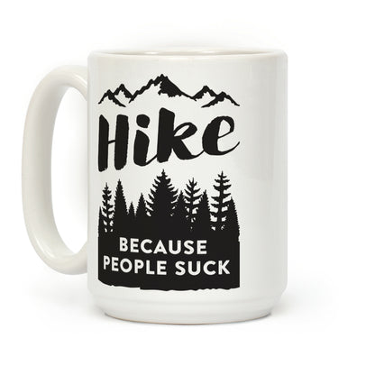 Hike Because People Suck Coffee Mug