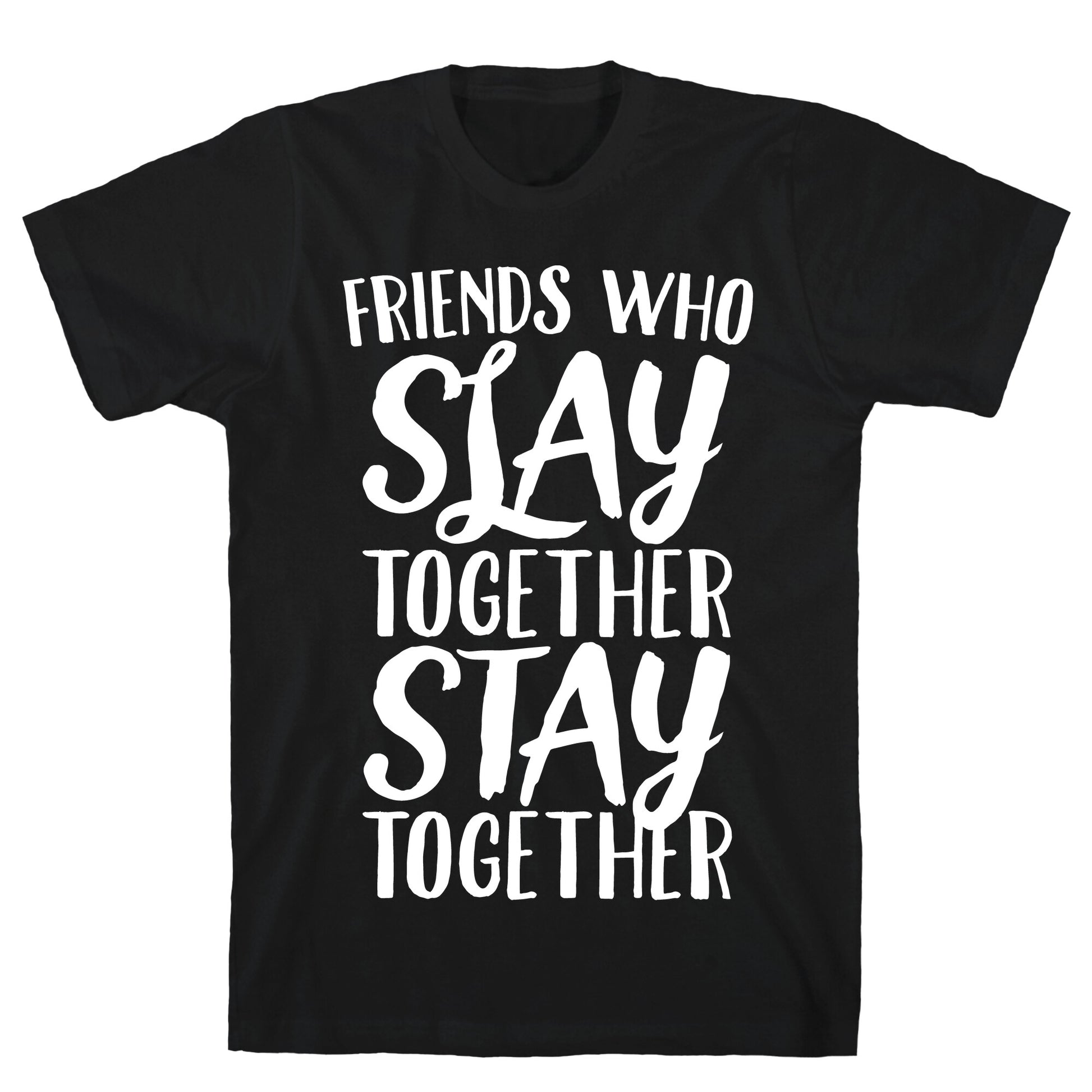 Friends Who Slay Together Stay Together White Print T-Shirt