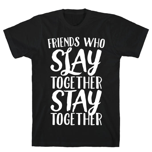 Friends Who Slay Together Stay Together White Print T-Shirt