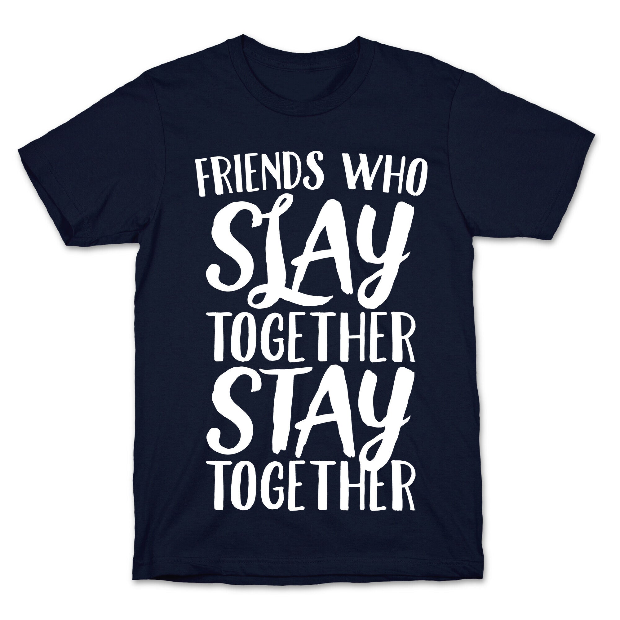 Friends Who Slay Together Stay Together White Print T-Shirt