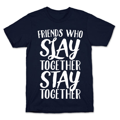 Friends Who Slay Together Stay Together White Print T-Shirt