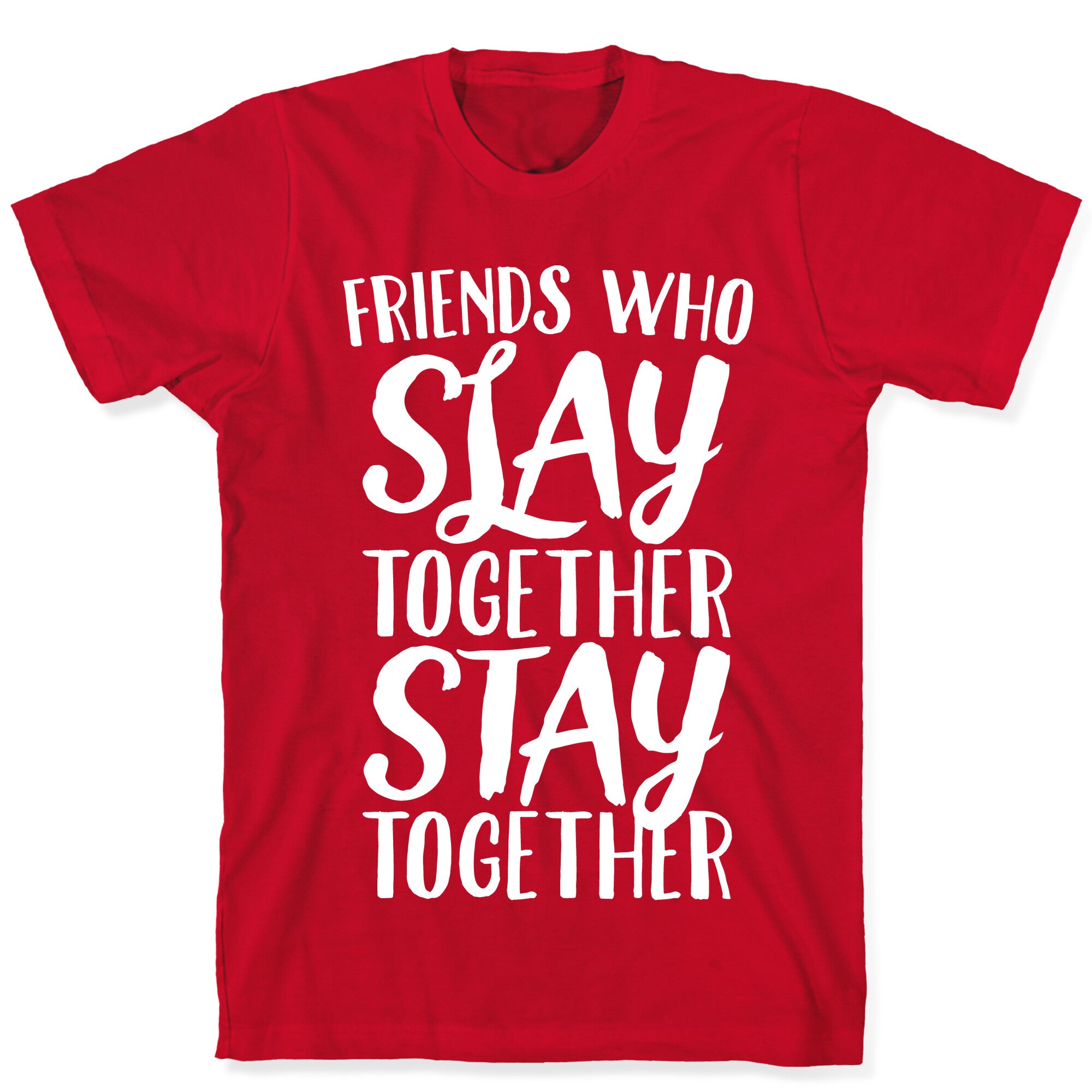 Friends Who Slay Together Stay Together White Print T-Shirt