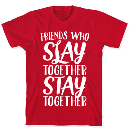 Friends Who Slay Together Stay Together White Print T-Shirt