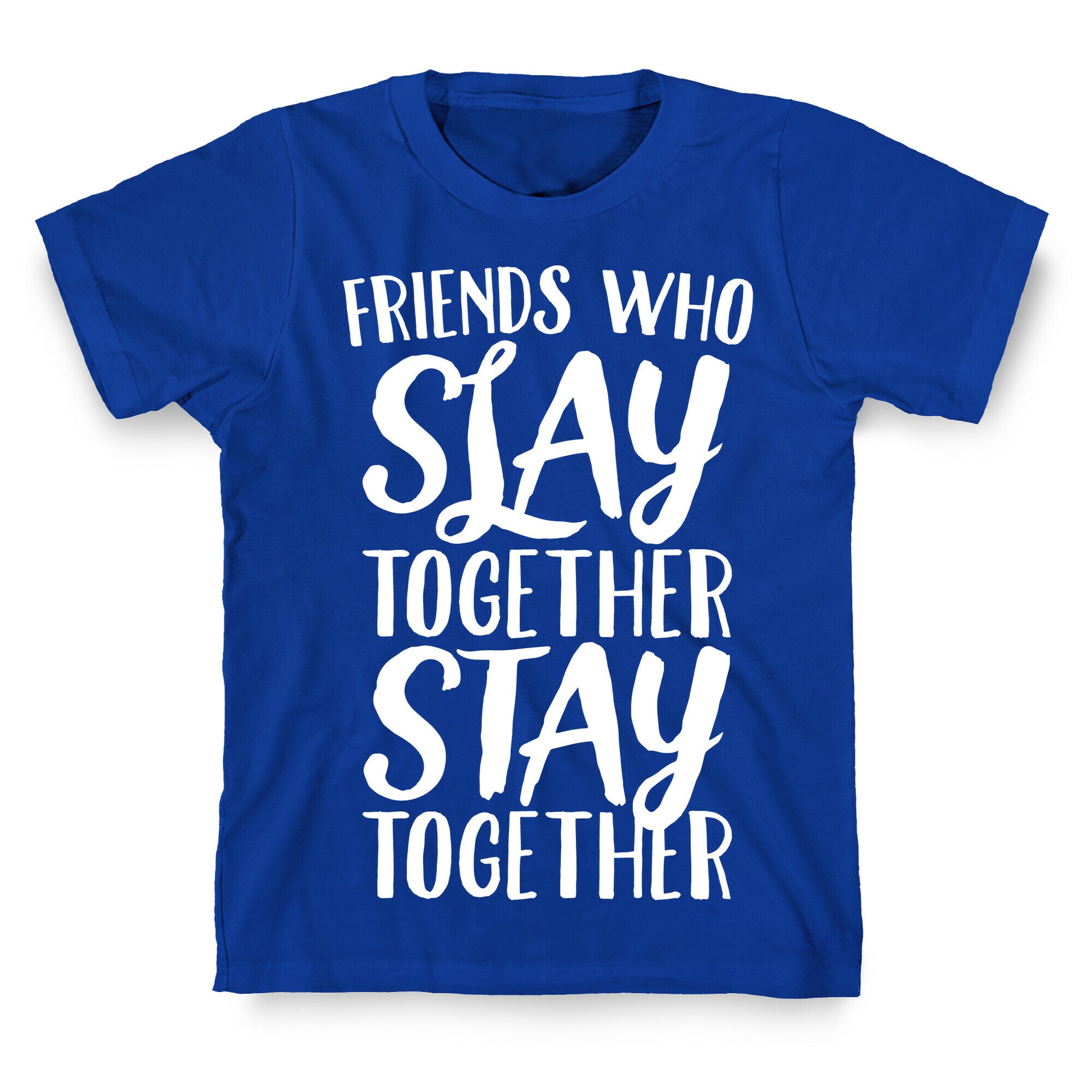 Friends Who Slay Together Stay Together White Print T-Shirt