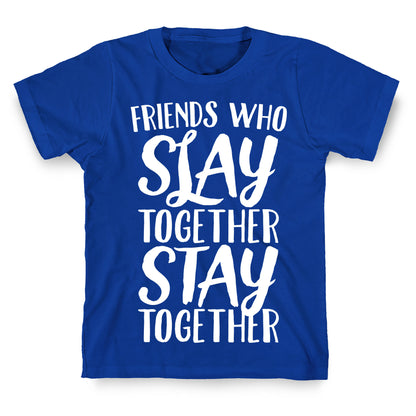 Friends Who Slay Together Stay Together White Print T-Shirt
