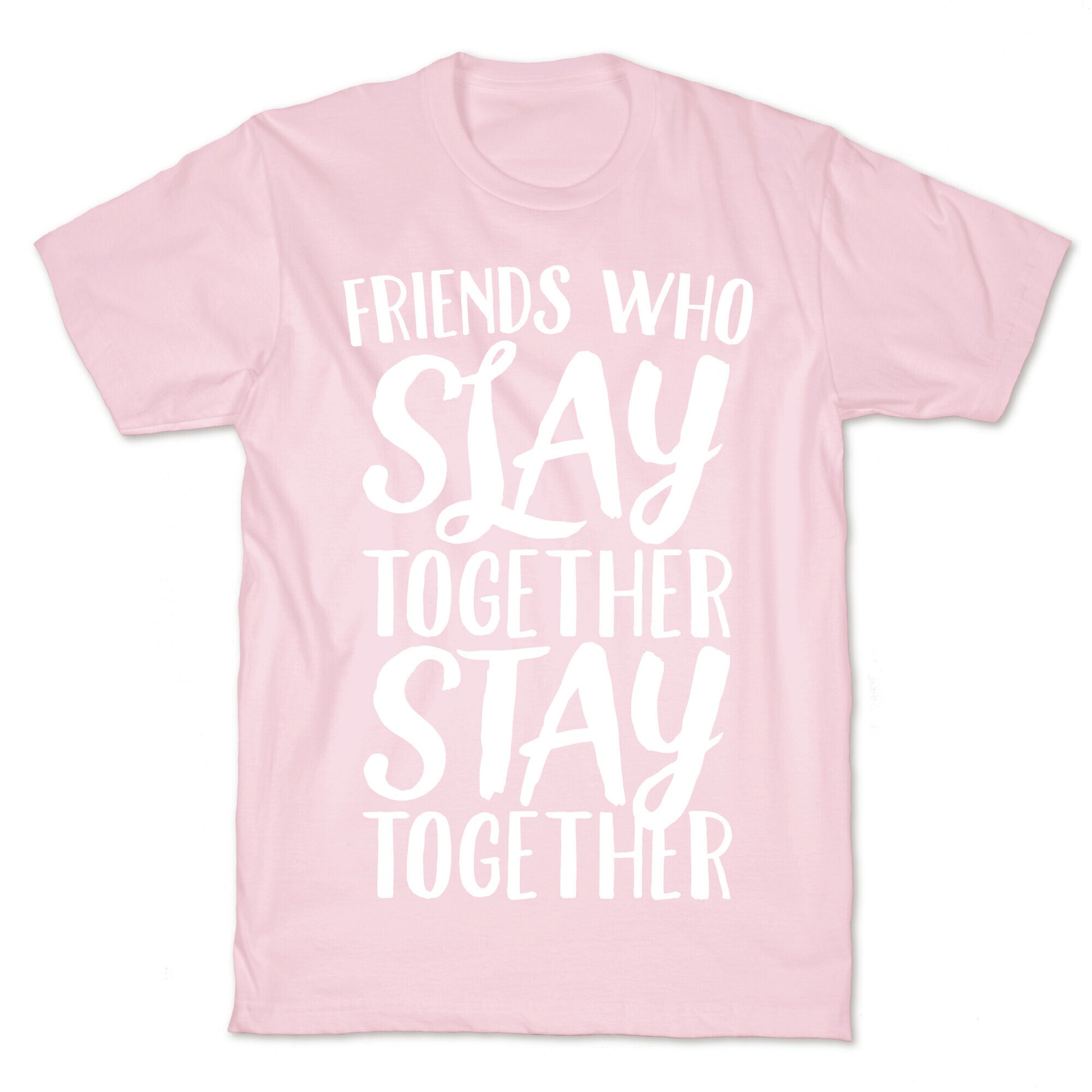 Friends Who Slay Together Stay Together White Print T-Shirt