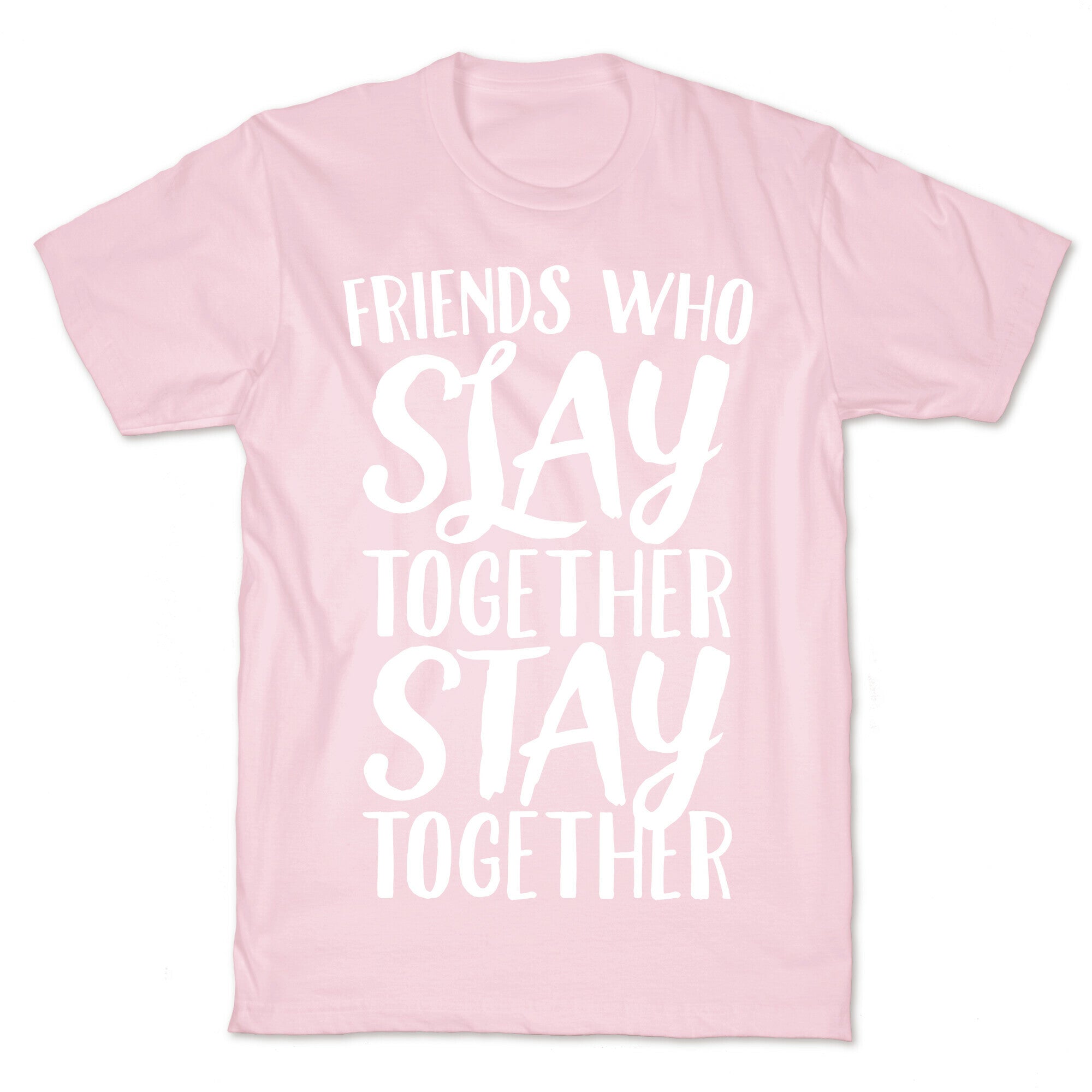 Friends Who Slay Together Stay Together White Print T-Shirt