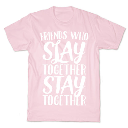 Friends Who Slay Together Stay Together White Print T-Shirt