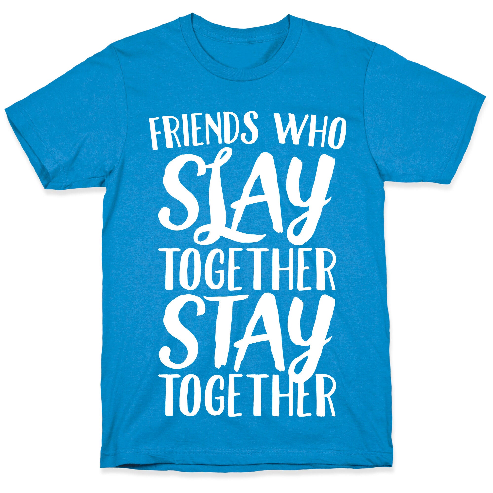 Friends Who Slay Together Stay Together White Print T-Shirt