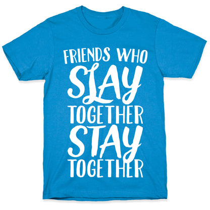 Friends Who Slay Together Stay Together White Print T-Shirt