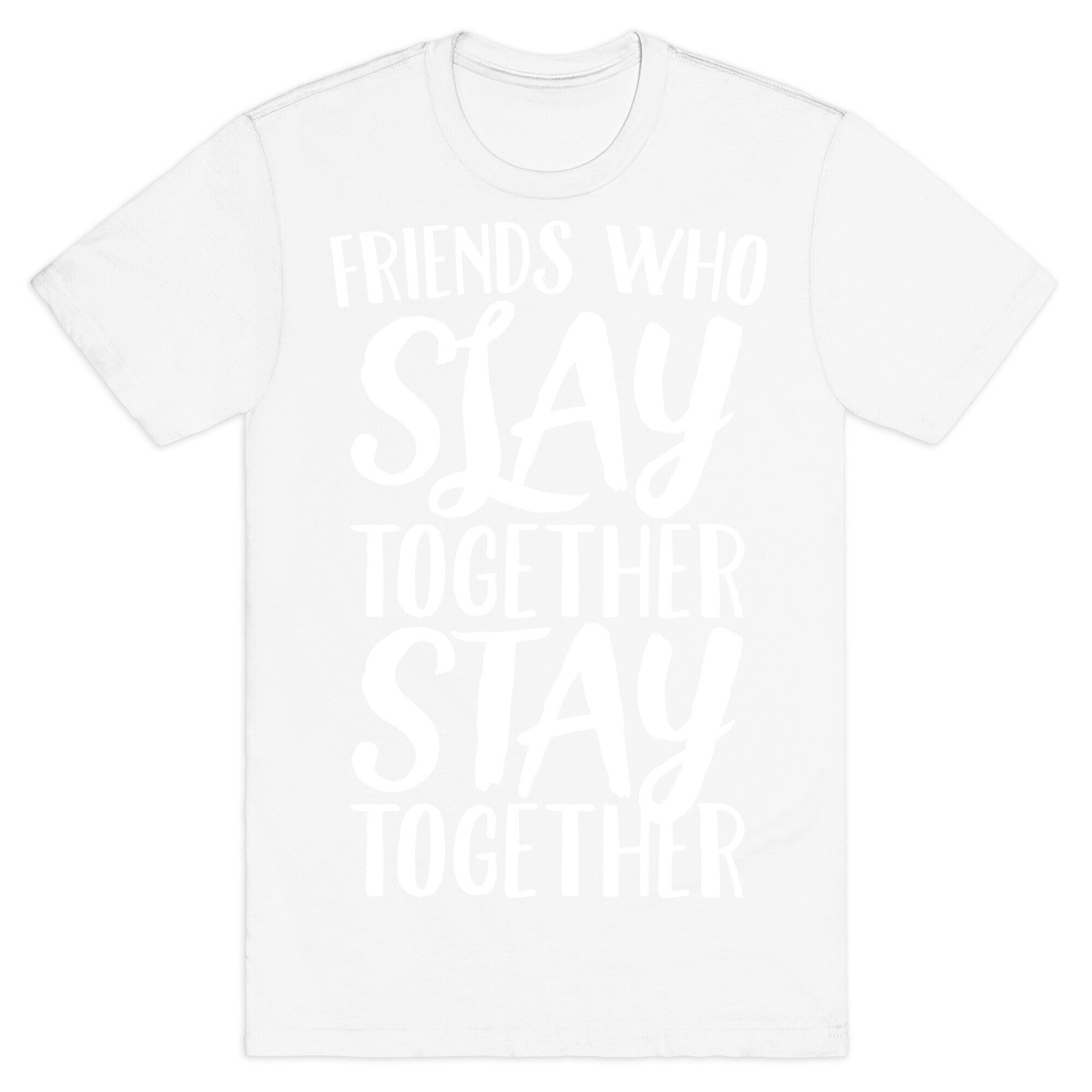 Friends Who Slay Together Stay Together White Print T-Shirt