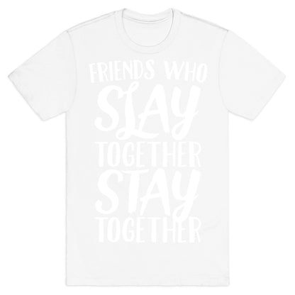 Friends Who Slay Together Stay Together White Print T-Shirt