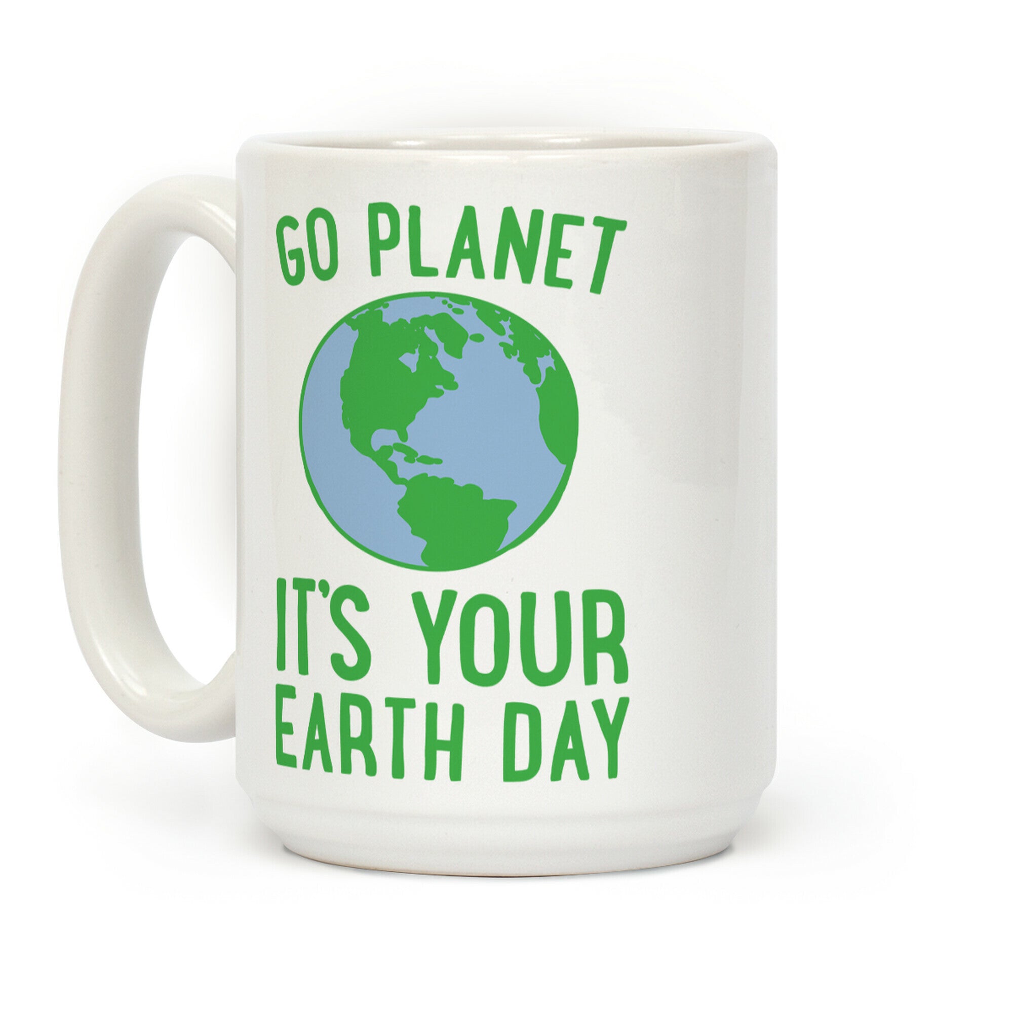 Go Planet It's Your Earth Day Coffee Mug