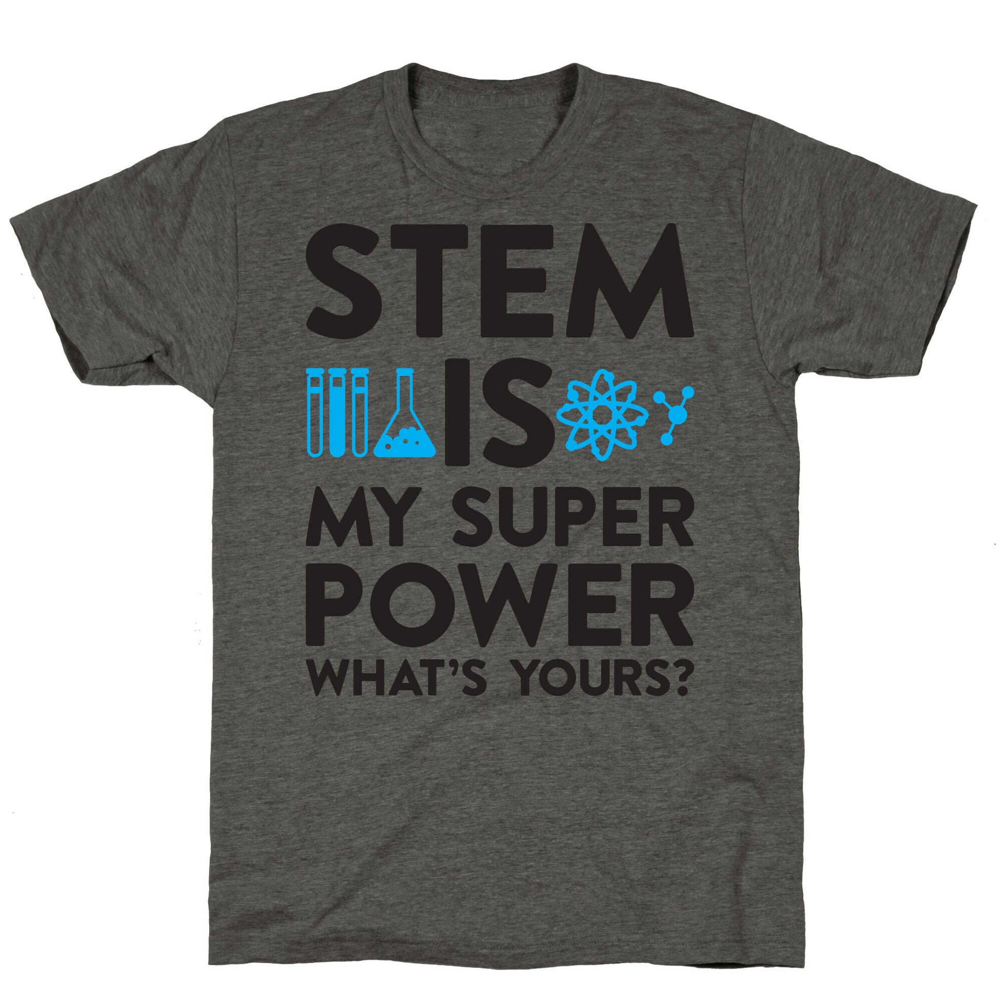 STEM Is My Super Power What's Yours? Unisex Triblend Tee