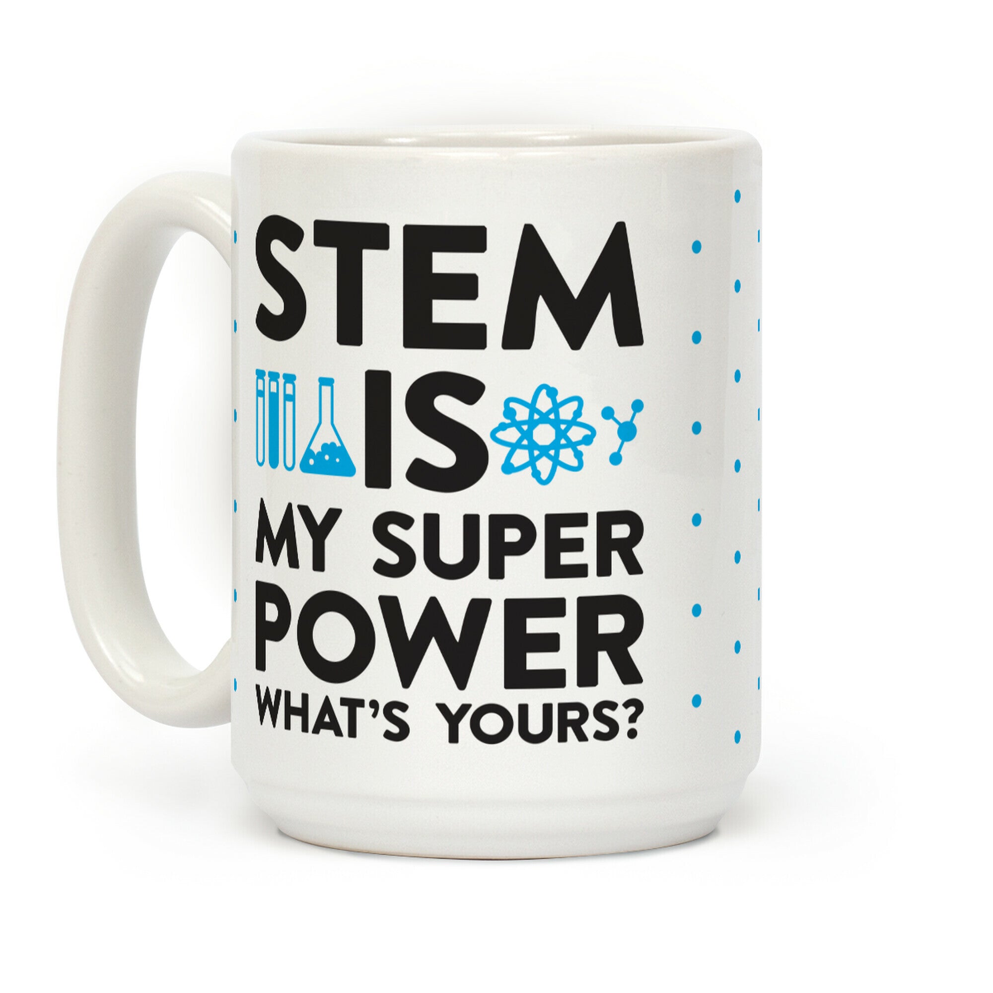 STEM Is My Super Power What's Yours? Coffee Mug