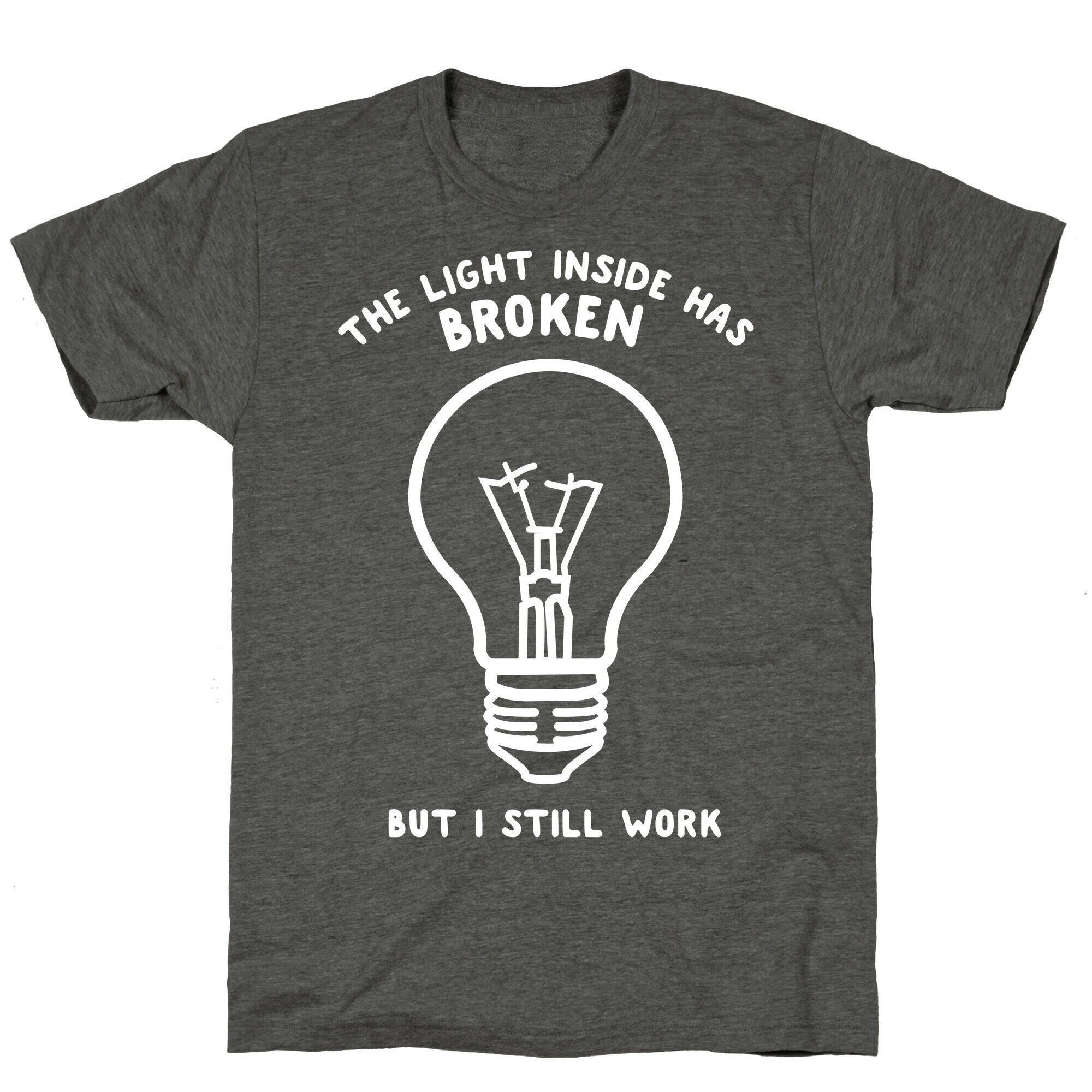 The Light Inside Has Broken But I Still Work Unisex Triblend Tee