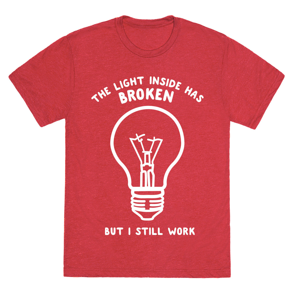 The Light Inside Has Broken But I Still Work Unisex Triblend Tee