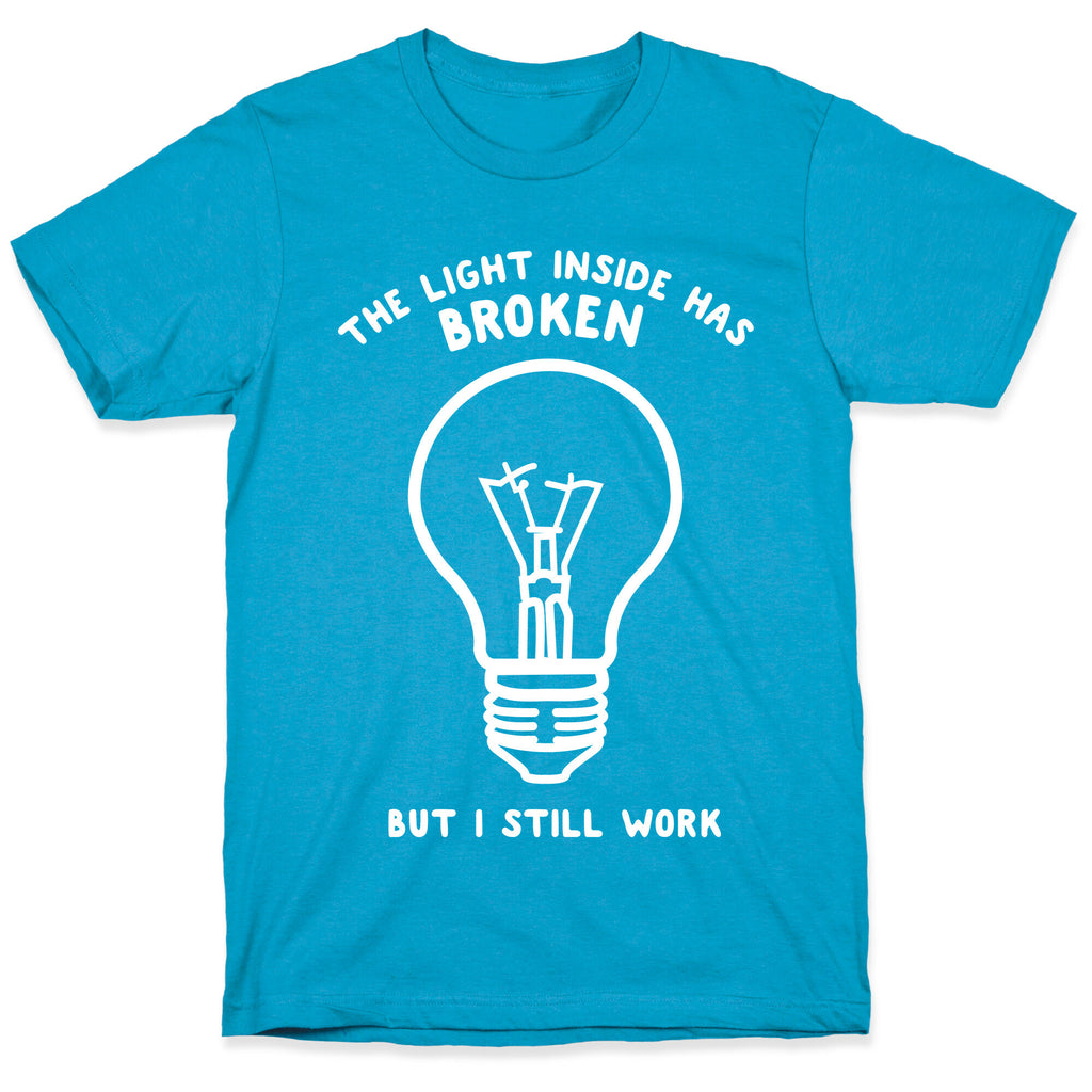 The Light Inside Has Broken But I Still Work Unisex Triblend Tee