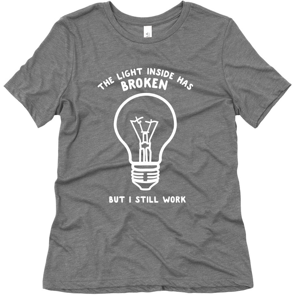 The Light Inside Has Broken But I Still Work Women's Triblend Tee