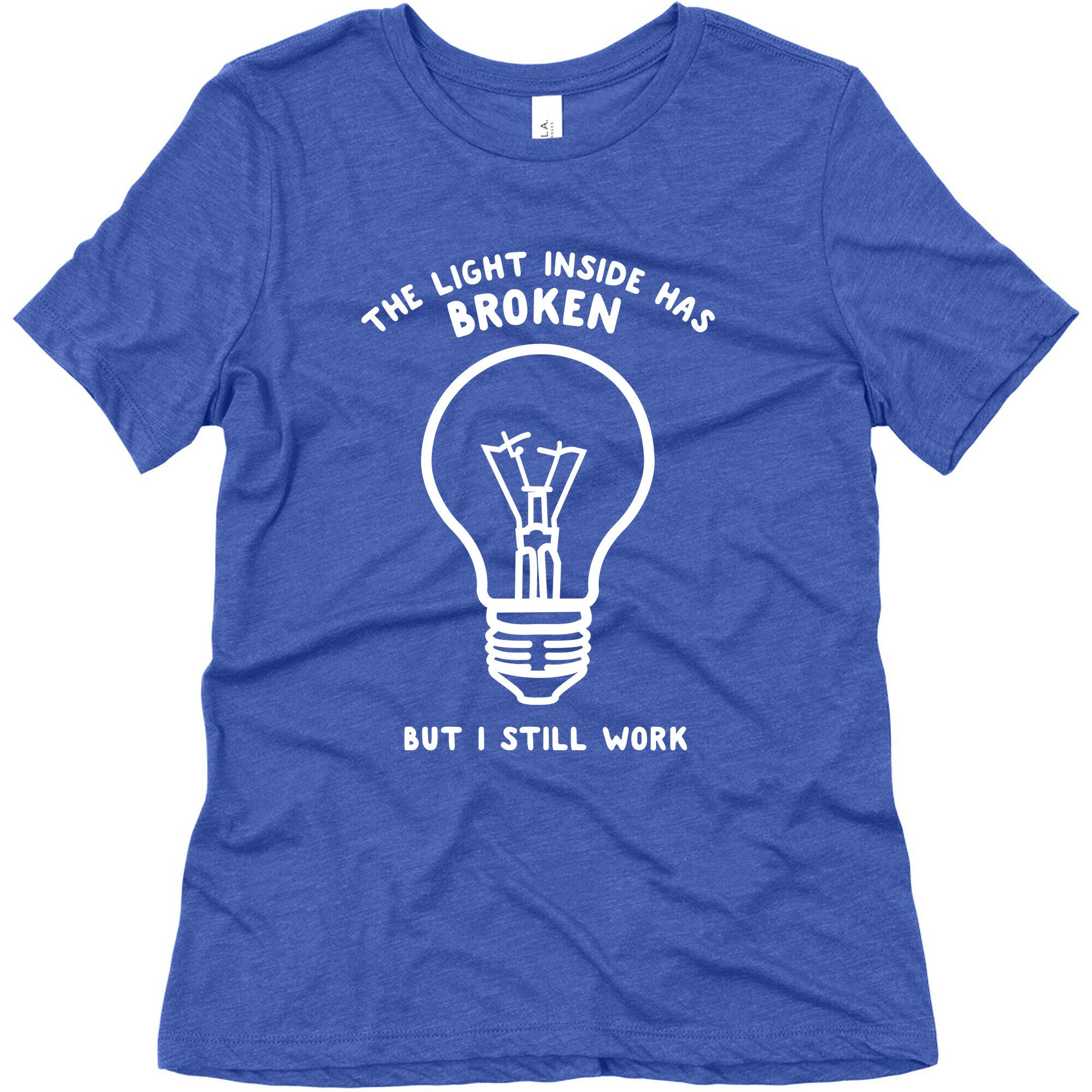 The Light Inside Has Broken But I Still Work Women's Triblend Tee