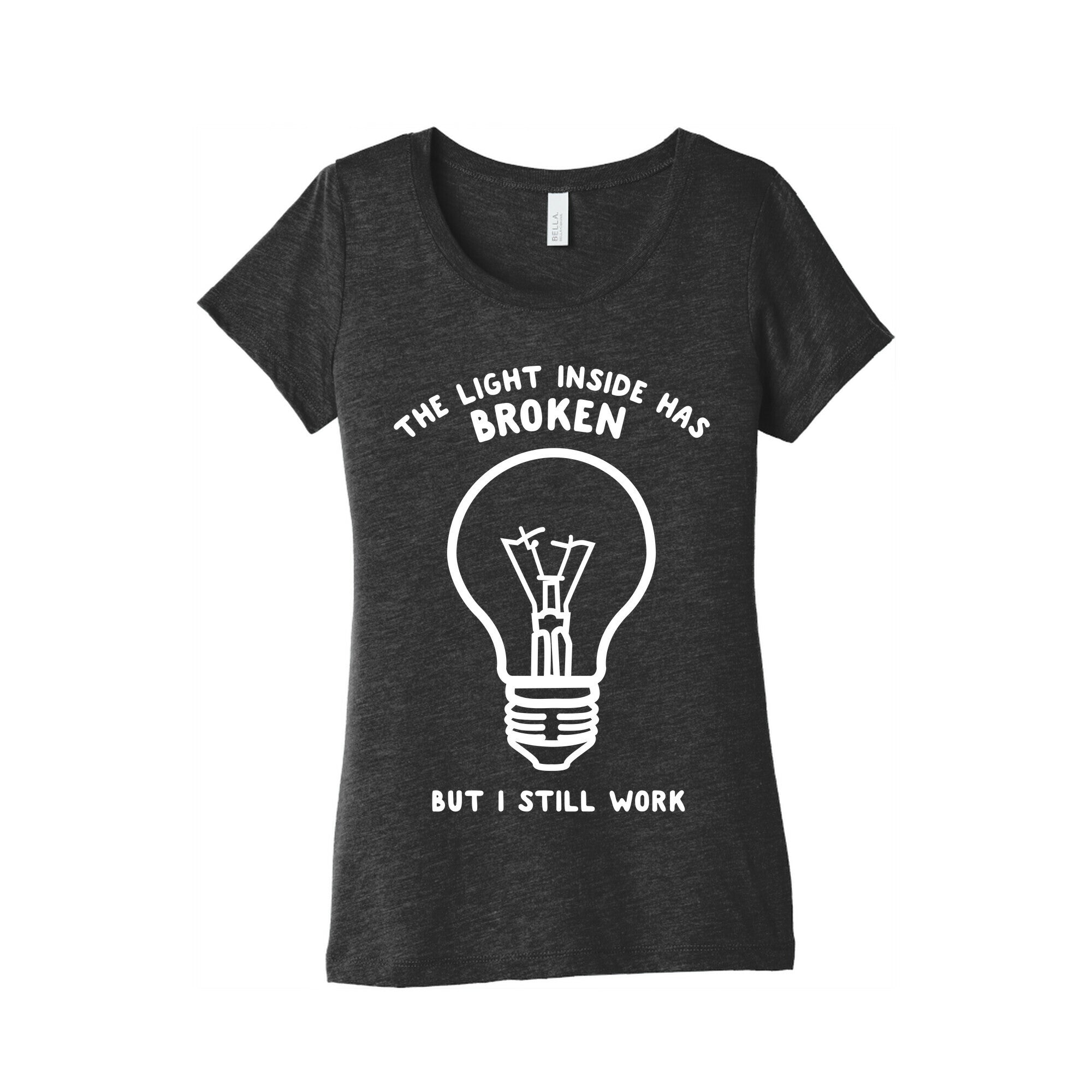 The Light Inside Has Broken But I Still Work Women's Triblend Tee