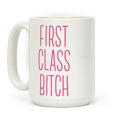 First Class Bitch Coffee Mug