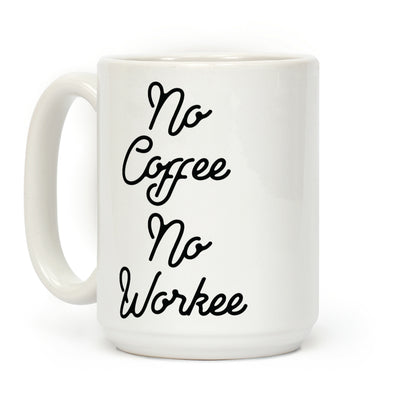 No Coffee No Workee Coffee Mug