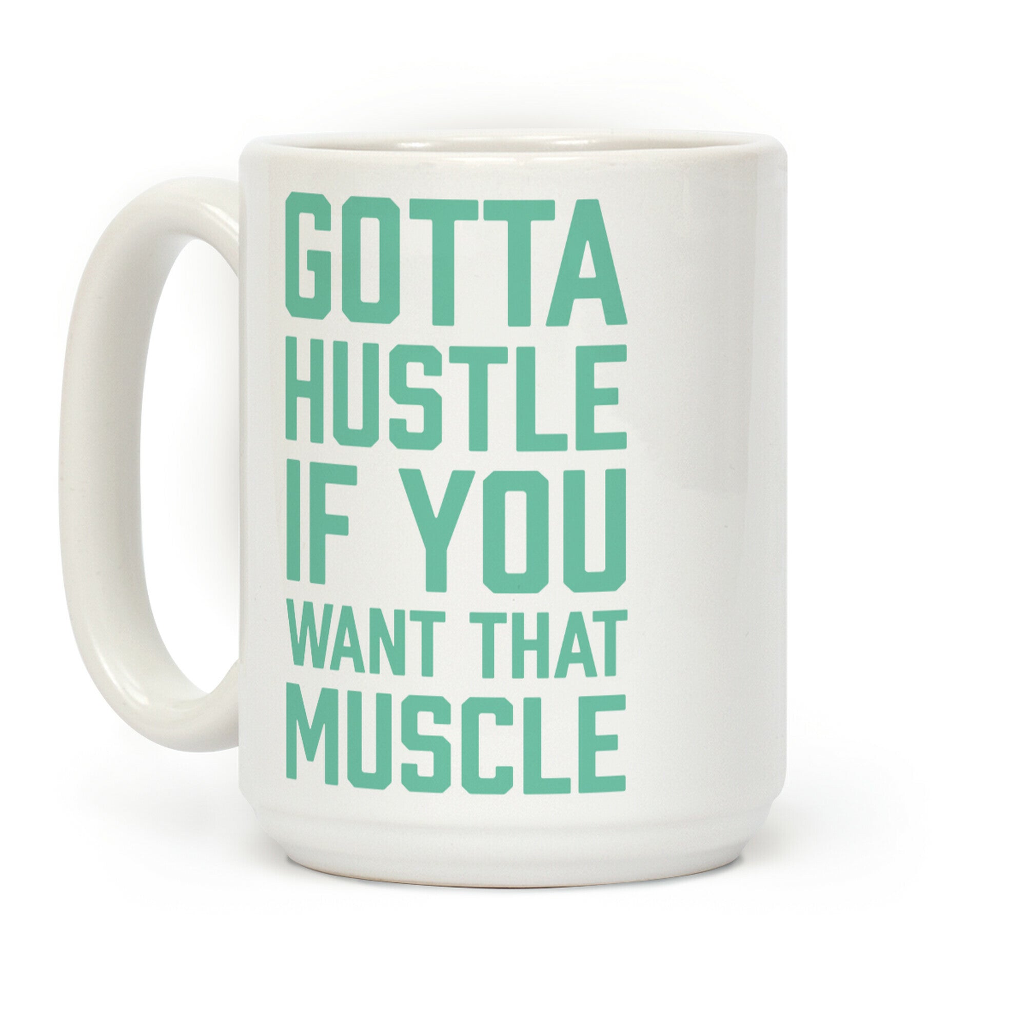 Gotta Hustle If You Want That Muscle Coffee Mug