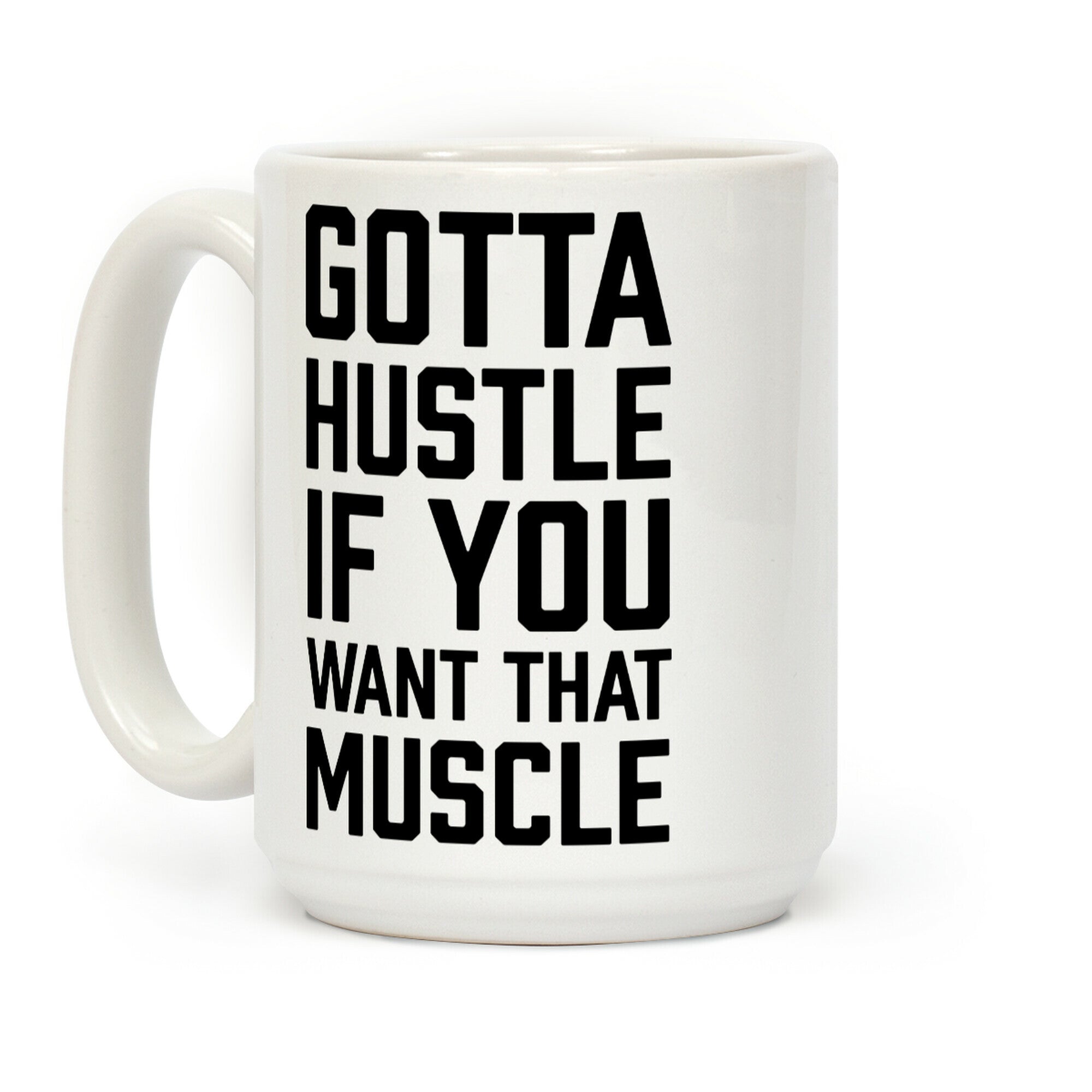 Gotta Hustle If You Want That Muscle Black Coffee Mug