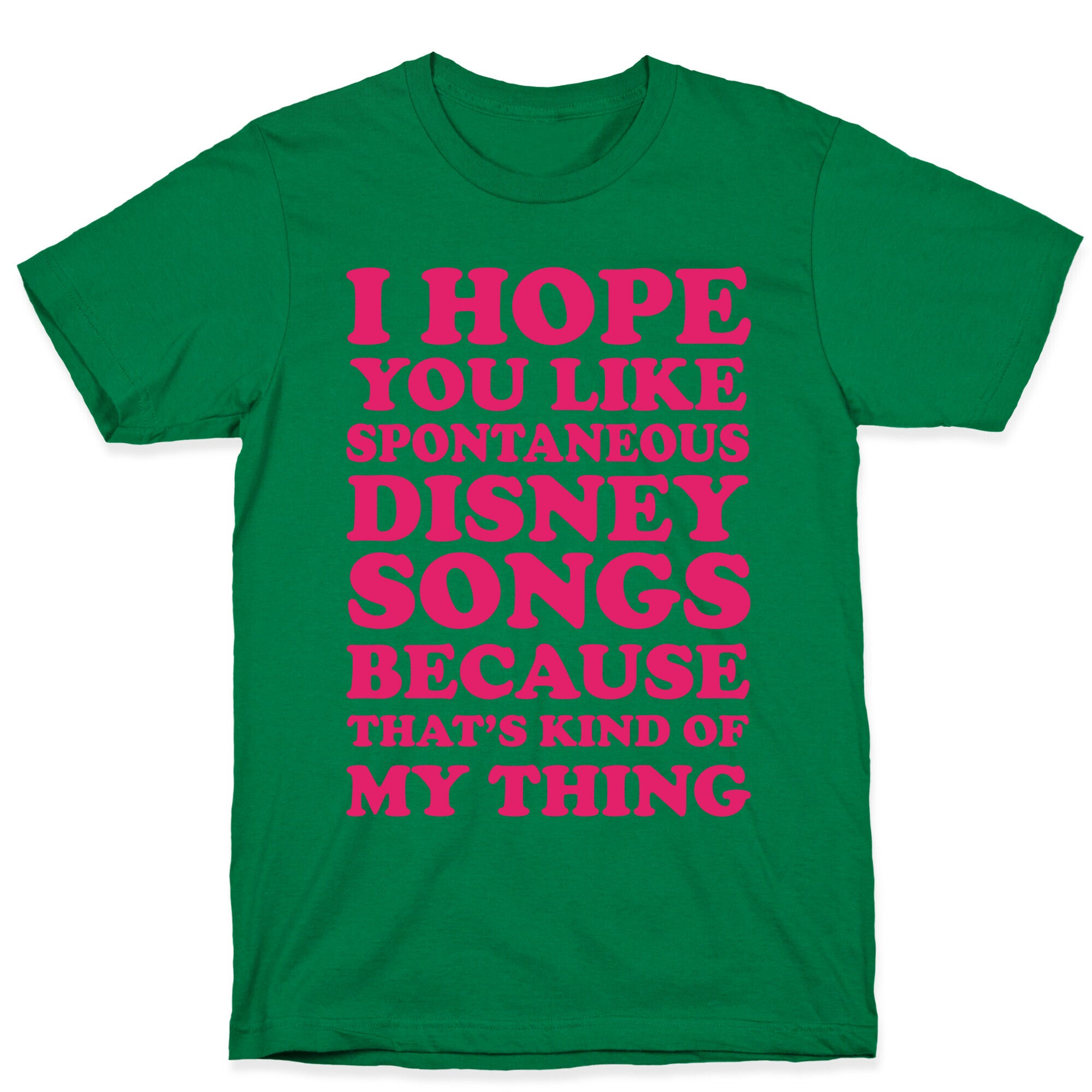 I Hope You Like Spontaneous Disney Songs Because That's Kind Of My Thing T-Shirt