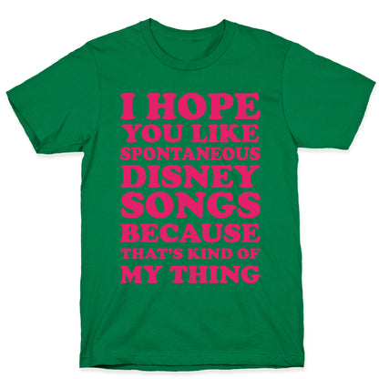 I Hope You Like Spontaneous Disney Songs Because That's Kind Of My Thing T-Shirt