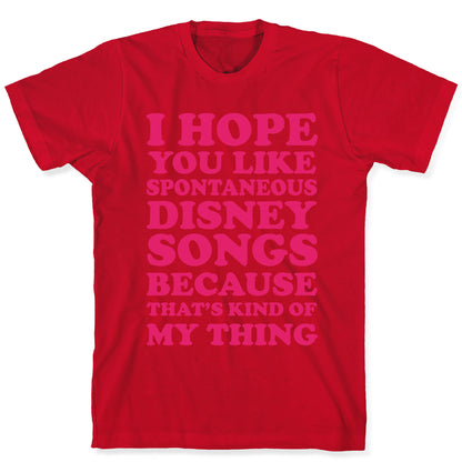 I Hope You Like Spontaneous Disney Songs Because That's Kind Of My Thing T-Shirt