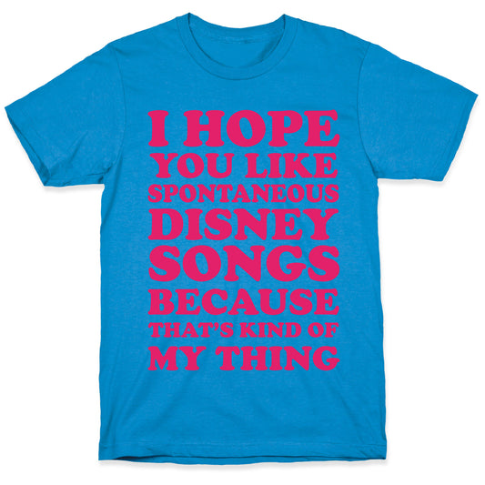 I Hope You Like Spontaneous Disney Songs Because That's Kind Of My Thing T-Shirt