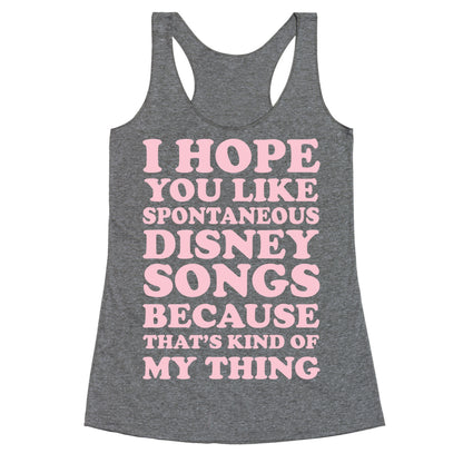 I Hope You Like Spontaneous Disney Songs Because That's Kind of My Thing Racerback Tank