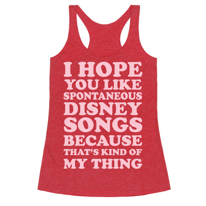 I Hope You Like Spontaneous Disney Songs Because That's Kind of My Thing Racerback Tank