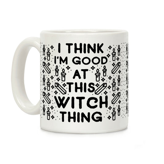 I Think I'm Good At This Witch Thing Coffee Mug