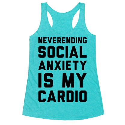 Neverending Social Anxiety Is My Cardio Racerback Tank