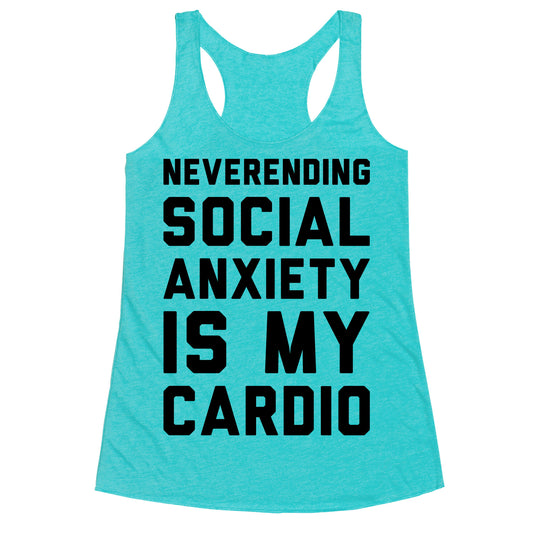 Neverending Social Anxiety Is My Cardio Racerback Tank