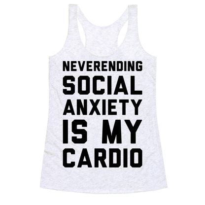 Neverending Social Anxiety Is My Cardio Racerback Tank