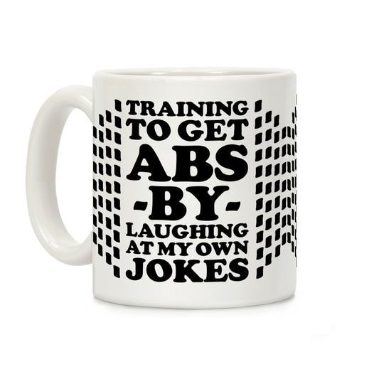 Training To Get Abs By Laughing At My Own Jokes Coffee Mug