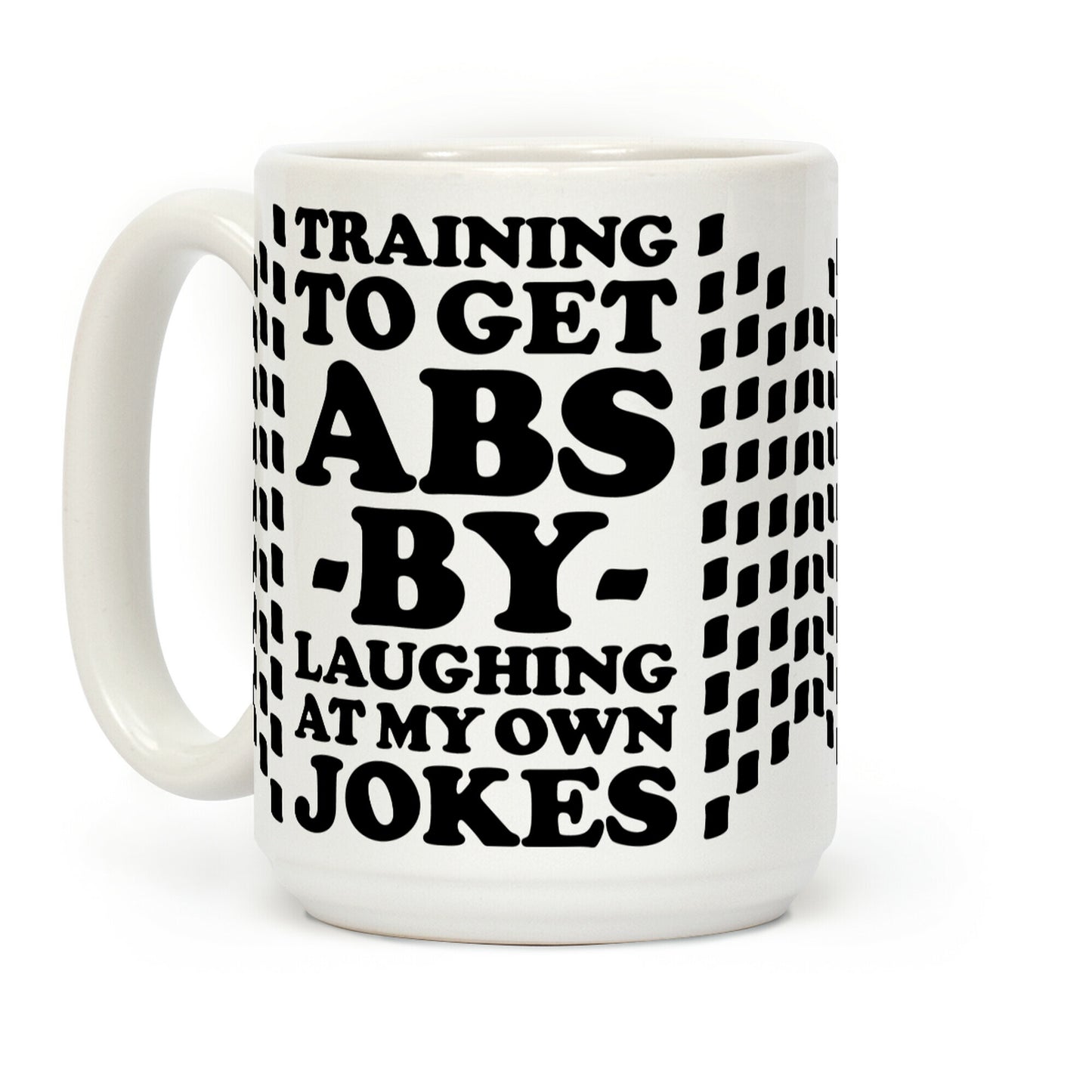 Training To Get Abs By Laughing At My Own Jokes Coffee Mug