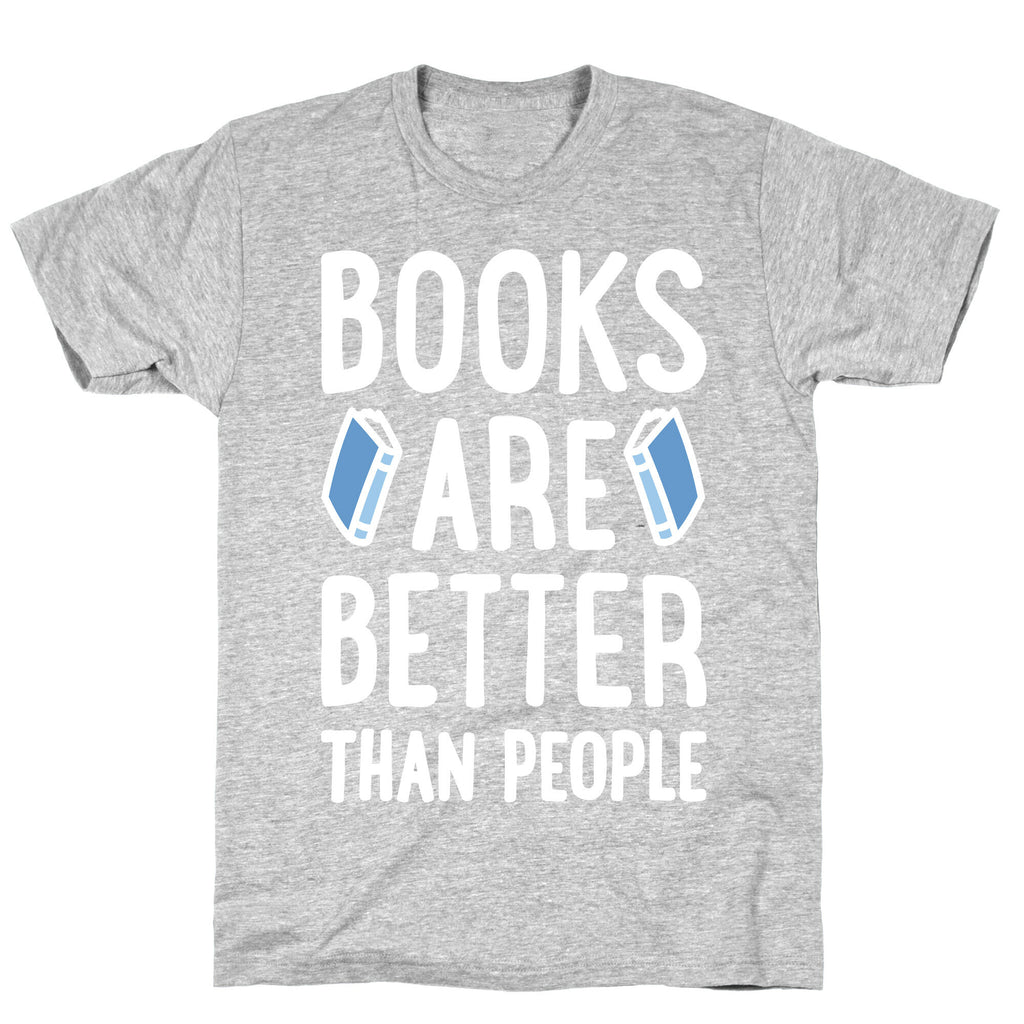 Books Are Better Than People T-Shirt