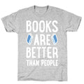 Books Are Better Than People T-Shirt