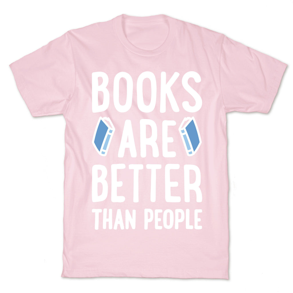 Books Are Better Than People T-Shirt