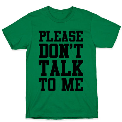 Please Don't Talk to Me T-Shirt