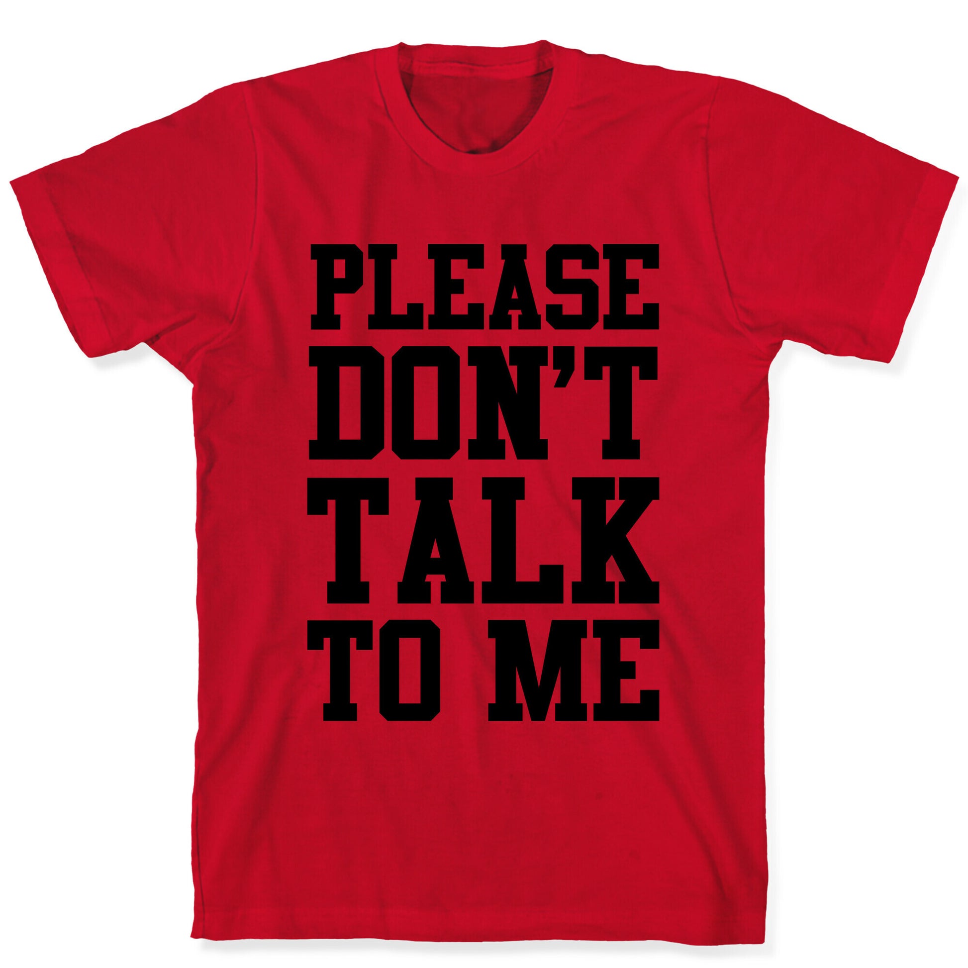 Please Don't Talk to Me T-Shirt