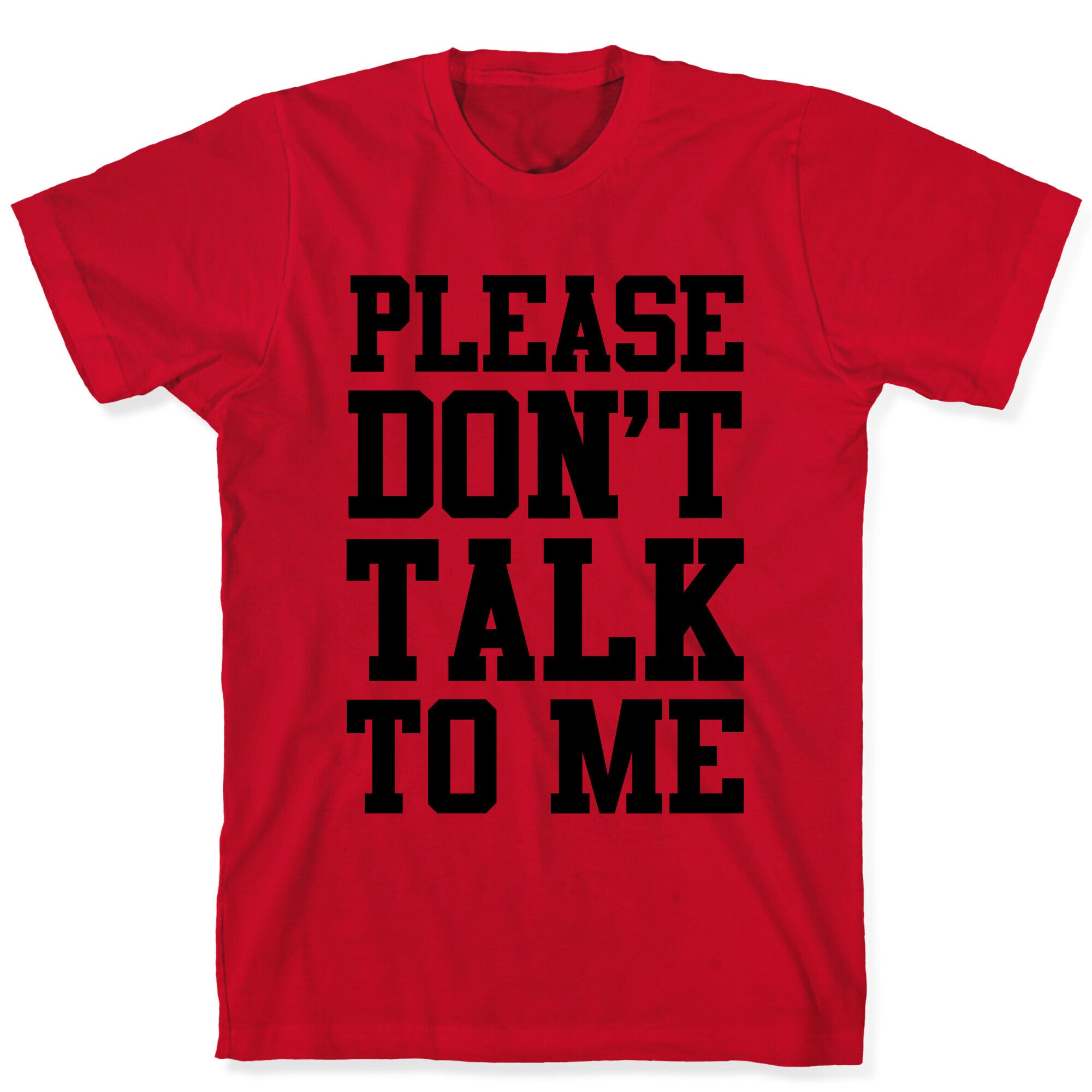 Please Don't Talk to Me T-Shirt