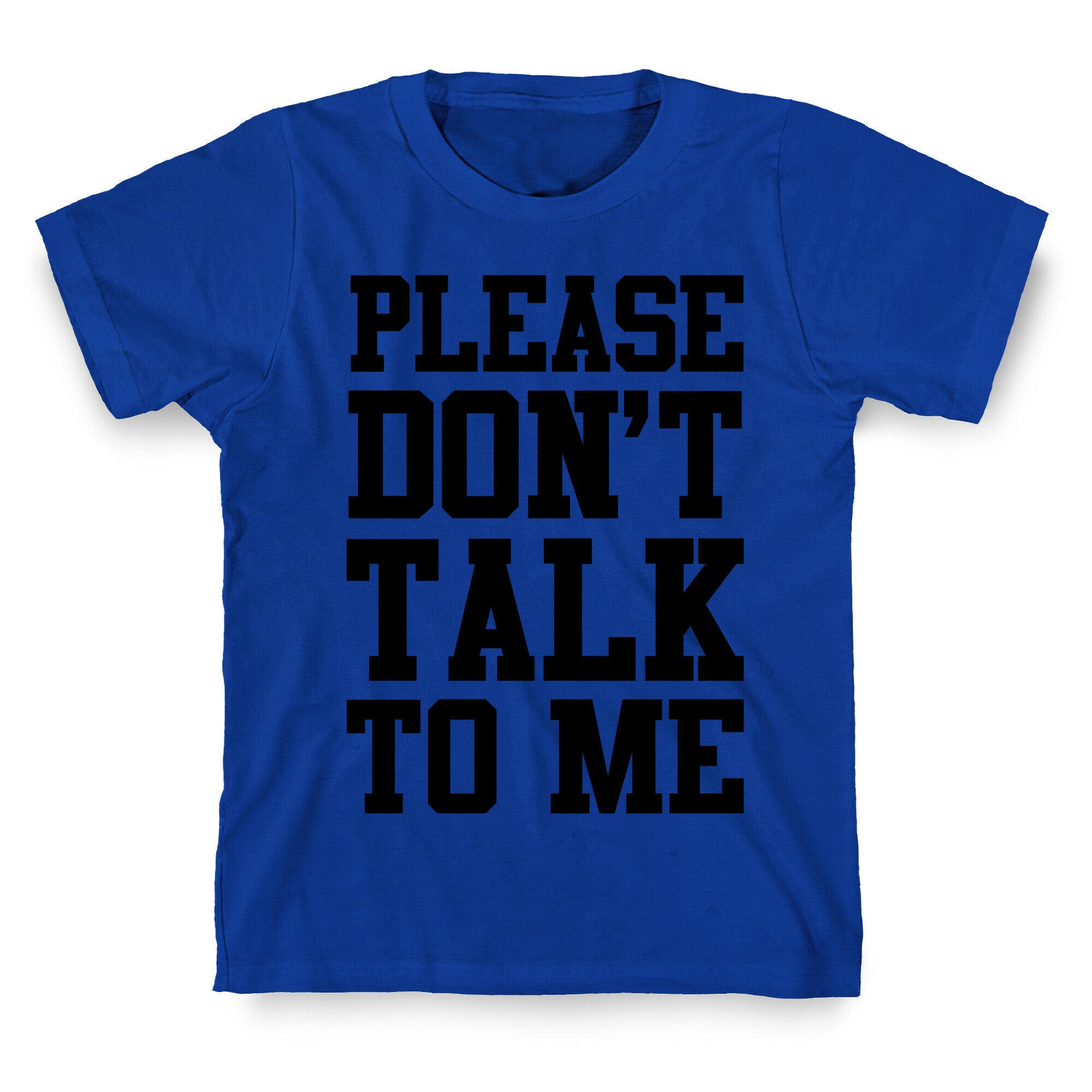 Please Don't Talk to Me T-Shirt